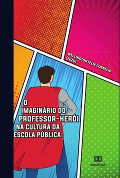 O imaginário do professor-herói na cultura da escola pública