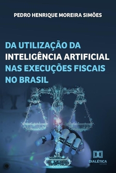 Da utilização da inteligência artificial nas execuções fiscais no Brasil