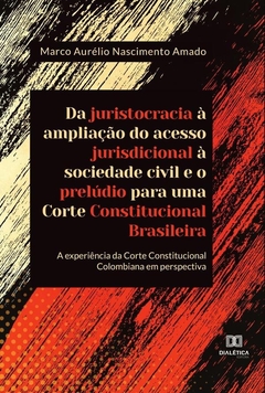 Da juristocracia à ampliação do acesso jurisdicional à sociedade civil e o prelúdio para uma Corte C