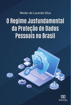 O Regime Jusfundamental da Proteção de Dados Pessoais no Brasil