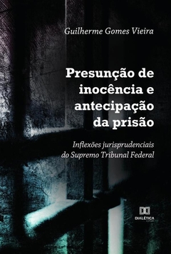 Presunção de inocência e antecipação da prisão