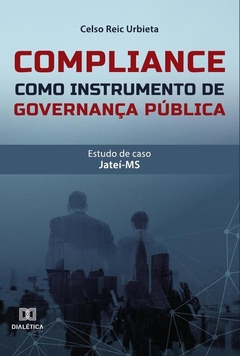 Compliance como instrumento de governança pública: estudo de caso