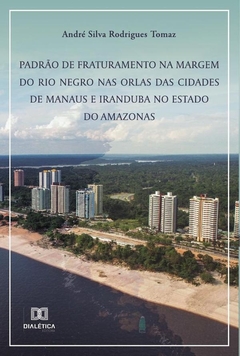 Padrão de fraturamento na margem do rio Negro nas orlas das cidades de Manaus e Iranduba no Estado d