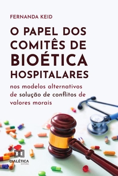 O Papel Dos Comitês De Bioética Hospitalares Nos Modelos Alternativos De Solução De Conflitos De Val