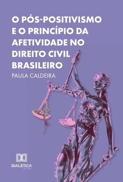 O Pós-Positivismo E O Princípio Da Afetividade No Direito Civil Brasileiro