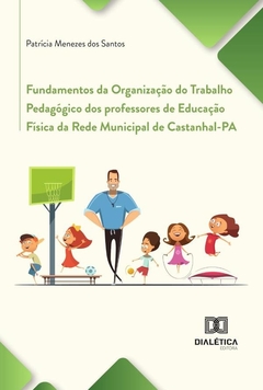 Fundamentos Da Organização Do Trabalho Pedagógico Dos Professores De Educação Física Da Rede Municip