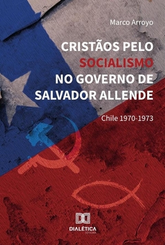 Cristãos Pelo Socialismo No Governo De Salvador Allende