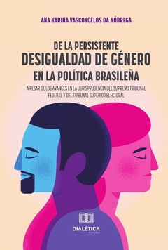 De La Persistente Desigualdad De Género En La Política Brasileña A Pesar De Los Avances En La Jurisp