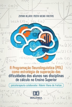A Programação Neurolinguística (Pnl) Como Estratégia De Superação Das Dificuldades Dos Alunos Nas Di