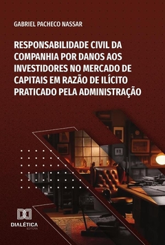 Responsabilidade Civil Da Companhia Por Danos Aos Investidores No Mercado De Capitais Em Razão De Il