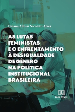As Lutas Feministas E O Enfrentamento À Desigualdade De Gênero Na Política Institucional Brasileira