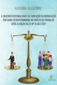 A (in)constitucionalidade da tarifação da indenização por dano extrapatrimonial no direito do trabal