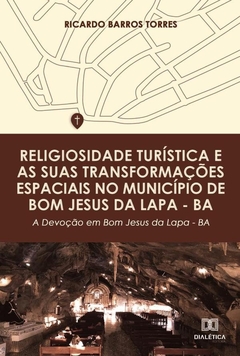 Religiosidade turística e as suas transformações espaciais no município de Bom Jesus da Lapa BA