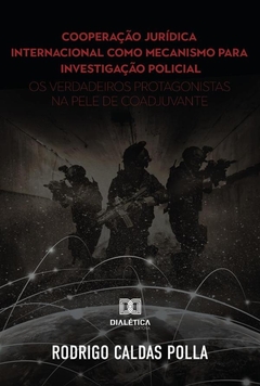 Cooperação jurídica internacional como mecanismo para investigação policial