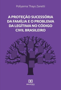 A Proteção Sucessória da Família e o Problema da Legítima no Código Civil Brasileiro