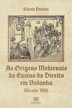 As Origens Medievais do Ensino do Direito em Bolonha (Século XIII)