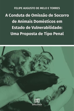 A conduta de omissão de socorro de animais domésticos em estado de vulnerabilidade