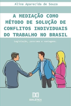 A mediação como método de solução de conflitos individuais do trabalho no Brasil