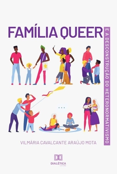 Família Queer e a Desconstrução do Heteronormativismo