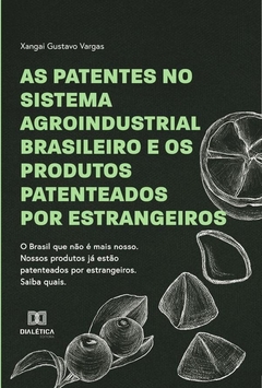 As patentes no sistema agroindustrial brasileiro e os produtos patenteados por estrangeiros