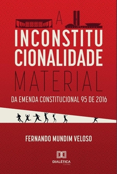 A Inconstitucionalidade Material da Emenda Constitucional 95 de 2016