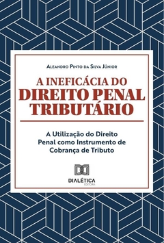 A ineficácia do Direito Penal Tributário