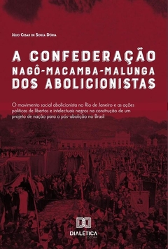 A Confederação Nagô-Macamba-Malunga dos abolicionistas