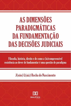 As dimensões paradigmáticas da fundamentação das decisões judiciais