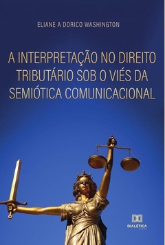 A interpretação no direito tributário sob o viés da semiótica comunicacional