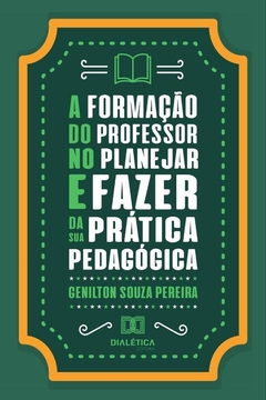 A formação do professor no planejar e fazer da sua prática pedagógica