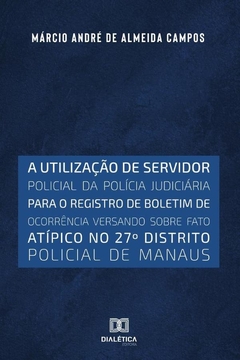 A utilização de servidor policial da polícia judiciária para o registro de boletim de ocorrência ver