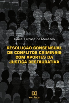 Resolução consensual de conflitos criminais com aportes da Justiça Restaurativa