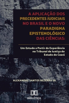 A aplicação dos precedentes judiciais no Brasil e o novo paradigma epistemológico das ciências