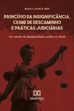 Princípio da Insignificância, Crime de Descaminho e Práticas Judiciárias