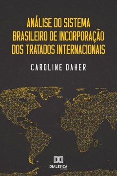 Análise do sistema brasileiro de incorporação dos tratados internacionais