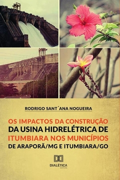 Os Impactos da Construção da Usina Hidroelétrica de Itumbiara nos municípios de Araporã/MG e Itumbia
