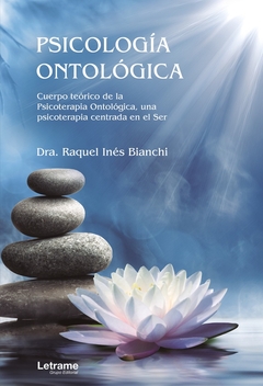 Psicología Ontológica. Cuerpo teórico de la Psicoterapia Ontológica, una psicoterapia centrada en el