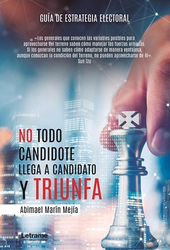 No todo candidote llega a candidato y triunfa. Guía de estrategia electoral