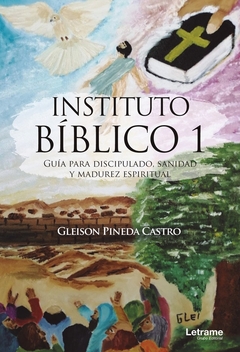 Instituto Bíblico 1. Guía para discipulado, sanidad y madurez espiritual