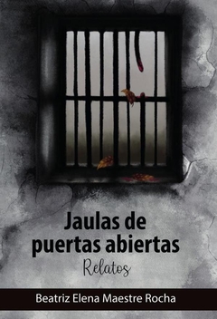 Jaulas de puertas abiertas.Relatos - comprar online