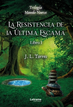 La resistencia de la última escama. Trilogía. Mundo Nuevo. Libro I