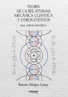 Teoría de la relatividad, mecánica cuántica y otros eventos. Una visión histórica.