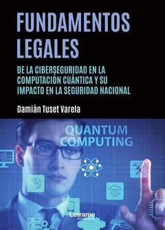 Fundamentos legales de la ciberseguridad en la computación cuántica y su impacto en la seguridad nac