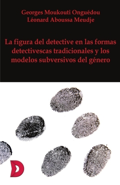 La figura del detective en las formas detectivescas tradicionales y los modelos subversivos del géne