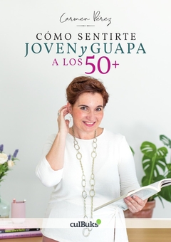 Cómo sentirte joven y guapa a los 50+