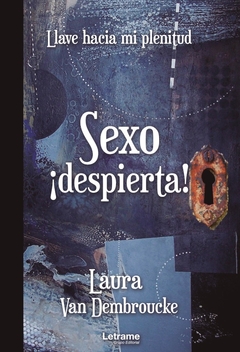 Sexo ¡despierta! Llave hacia mi plenitud