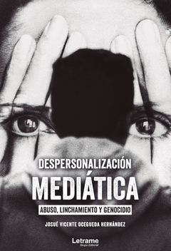 Despersonalización mediática: abuso, linchamiento y genocidio