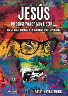 Jesús, un conservador muy liberal. Un mensaje crucial a la sociedad contemporánea