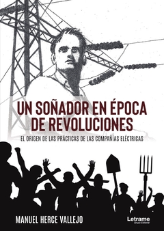 Un soñador en época de revoluciones. El origen de las prácticas de las compañías eléctricas