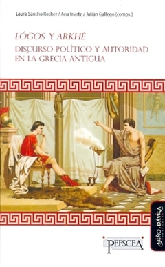 Lógos y Arkhé. Discurso político y autoridad en la Grecia antigua